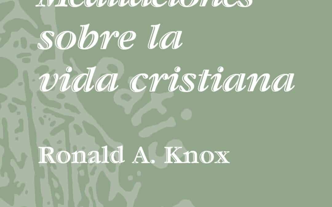 Meditaciones sobre la vida cristiana – Ronald Knox